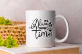 Mok It's Always Coffee Time - Koffie - Coffe - I Love Coffee - Funny - Fun - Gift - Cadeau - Better Life - Ik Hou Van Koffie