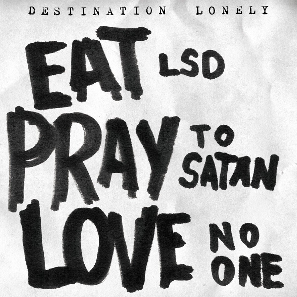 Eat LSD, Pray to Satan, Love No One