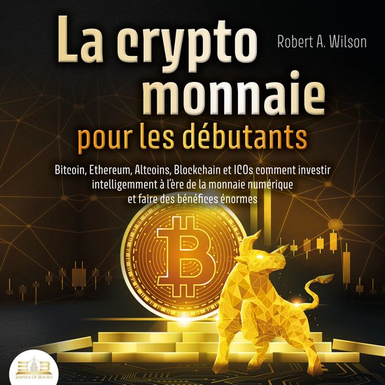 LA CRYPTOMONNAIE POUR LES DÉBUTANTS – Bitcoin, Ethereum,  ... - cover