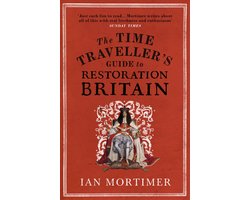 Omslag van Ian Mortimer’s Time Traveller’s Guides - The Time Traveller's Guide to Restoration Britain
