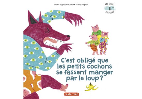 Mes Livres Surprises - Mes Livres Surprises - C'est obligé que les petits cochons se fassent manger par le loup ?
