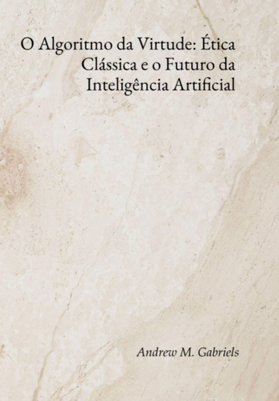 O Algoritmo Da Virtude: Ética Clássica E O Futuro Da Intel ... - cover