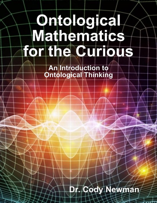 Ontological Mathematics for the Curious: An Introduction to  ... - cover
