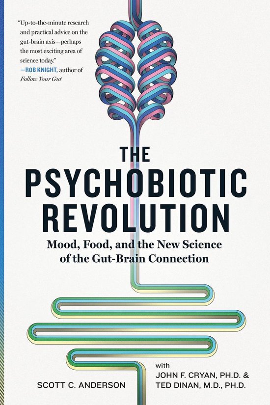 The Psychobiotic Revolution Mood, Food, and the New Science of the GutBrain Connection