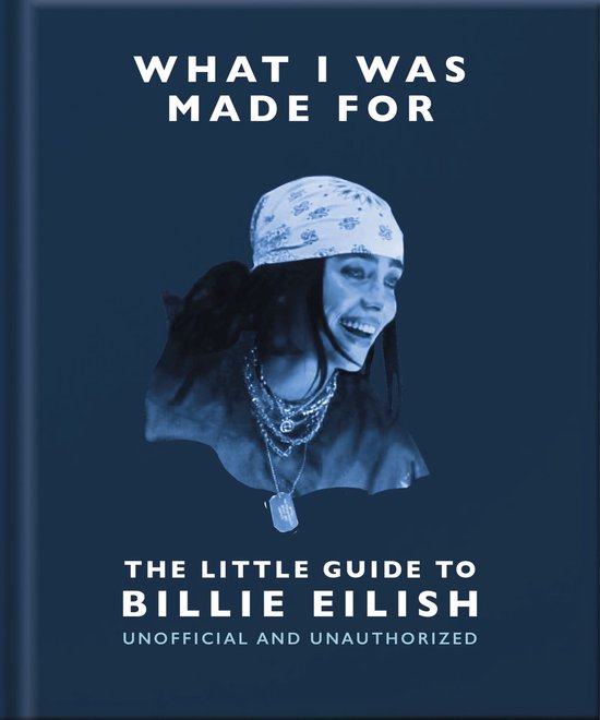 What I Was Made For: The Little Guide to Billie Eilish