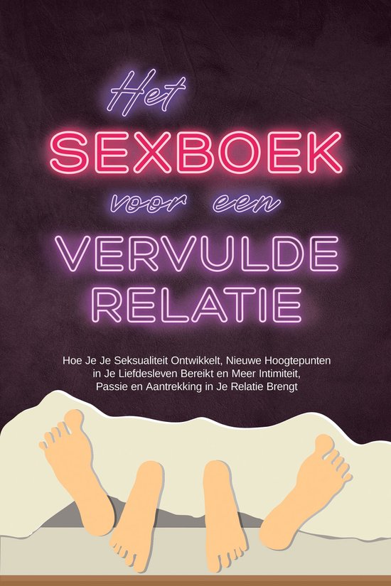 Het Sexboek voor een Vervulde Relatie: Hoe Je Je Seksualitei ... - cover