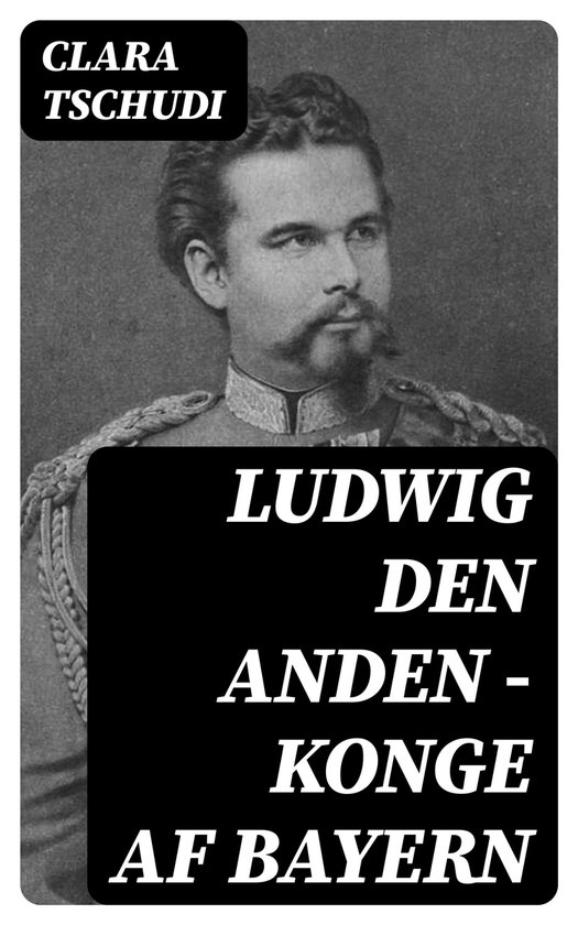 Ludwig den anden – konge af Bayern - cover
