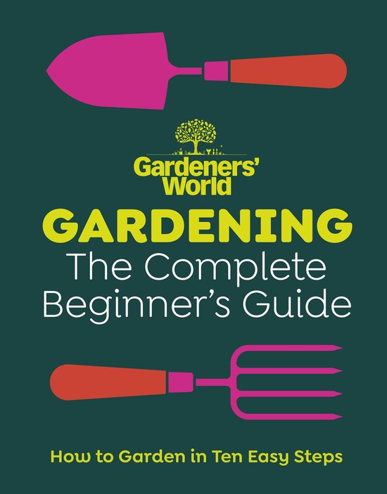 Gardeners’ World: Gardening: The Complete Beginner’s Gui ... - cover