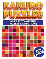 Kakuro Puzzle Book For Kids: Kakuro Puzzles 160 Easy to Medium Puzzles & Solutions