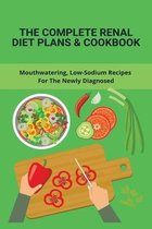 The Complete Renal Diet Plans & Cookbook: Mouthwatering, Low-Sodium Recipes For The Newly Diagnosed