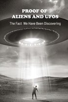 Proof Of Aliens And UFOs: The Fact We Have Been Discovering