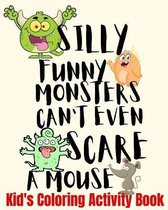 Silly Funny Monsters Can't Even Scare A Mouse Kid's Coloring Activity Book