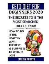 Keto Diet For Beginners 2020: The Secrets To Is The Most Searched Diet Of 2020: How To Do It The Healthy Way
