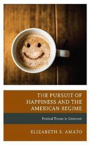 Politics, Literature, & Film-The Pursuit of Happiness and the American Regime