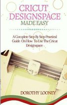 Cricut Designspace Made Easy