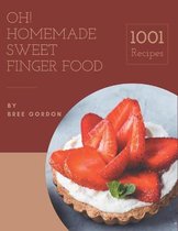 Oh! 1001 Homemade Sweet Finger Food Recipes