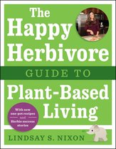 Happy Herbivore Guide To Plant-Based Living