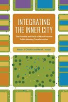 Integrating the Inner City - The Promise and Perils of Mixed-Income Public Housing Transformation