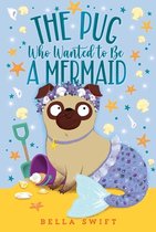 The Pug Who Wanted to Be-The Pug Who Wanted to Be a Mermaid