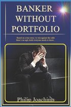 Banker Without Portfolio: Based on a true story