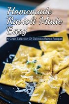 Homemade Ravioli Made Easy: A Great Selection Of Delicious Ravioli Recipes