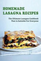 Homemade Lasagna Recipes: The Ultimate Lasagna Cookbook That Is Suitable For Everyone