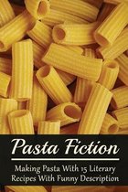 Pasta Fiction: Making Pasta With 15 Literary Recipes With Funny Description