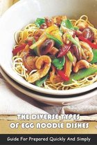 The Diverse Types Of Egg Noodle Dishes: Guide For Prepared Quickly And Simply