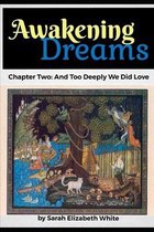 Awakening Dreams- And Too Deeply We Did Love