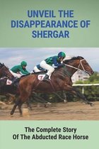 Unveil The Disappearance Of Shergar: The Complete Story Of The Abducted Race Horse