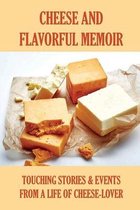 Cheese And Flavorful Memoir: Touching Stories & Events From A Life Of Cheese-Lover