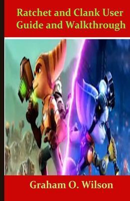 Ratchet and Clank User Guide and Walkthrough, Graham O Wilson ...
