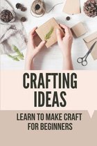 Crafting Ideas: Learn To Make Craft For Beginners