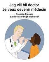 Svenska-Franska Jag vill bli doctor / Je veux devenir médecin Barns tvåspråkiga bildordbok