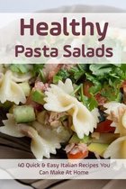 Healthy Pasta Salads: 40 Quick & Easy Italian Recipes You Can Make At Home