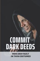 Commit Dark Deeds: Men And Fault In Thin Costumes