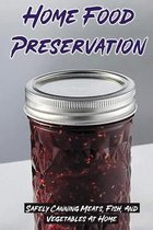 Home Food Preservation: Safely Canning Meats, Fish, And Vegetables At Home