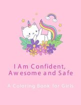 Coloring Book for Girls: I AM CONFIDENT, AWESOME AND SAFE: I AM CONFIDENT, AWESOME AND SAFE