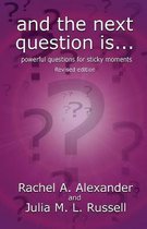 And the Next Question Is - Powerful Questions for Sticky Moments (Revised Edition)