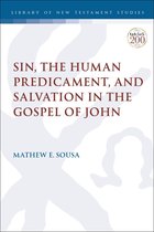 The Library of New Testament Studies - Sin, the Human Predicament, and Salvation in the Gospel of John
