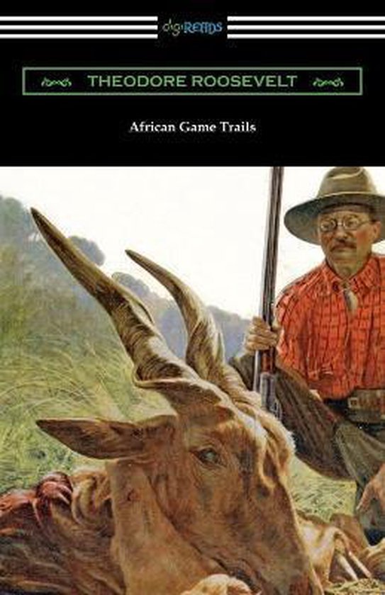 African Game Trails, Theodore Roosevelt 9781420966916 Boeken bol
