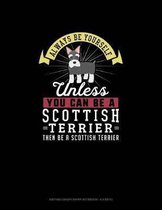 Always Be Yourself Unless You Can Be A Scottish Terrier Then Be A Scottish Terrier: Knitting Graph Paper Notebook - 4