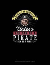 Always Be Yourself Unless You Can Be A Pirate Then Be A Pirate: Knitting Graph Paper Notebook - 4