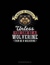 Always Be Yourself Unless You Can Be A Wolverine Then Be A Wolverine: Storyboard Notebook 16