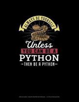 Always Be Yourself Unless You Can Be A Python Then Be A Python