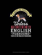 Always Be Yourself Unless You Can Be An English Foxhound Then Be An English Foxhound: Knitting Graph Paper Notebook - 4
