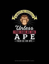 Always Be Yourself Unless You Can Be An Ape Then Be An Ape: Knitting Graph Paper Notebook - 4