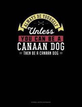 Always Be Yourself Unless You Can Be a Canaan Dog Then Be a Canaan Dog