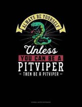 Always Be Yourself Unless You Can Be a Pitviper Then Be a Pitviper