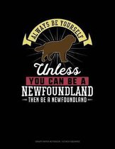 Always Be Yourself Unless You Can Be a Newfoundland Then Be a Newfoundland